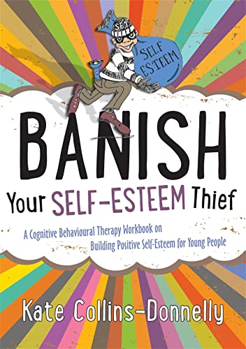 9781849054621: Banish Your Self-Esteem Thief: A Cognitive Behavioural Therapy Workbook on Building Positive Self-Esteem for Young People