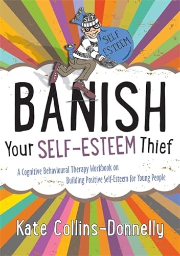 Stock image for Banish Your Self-Esteem Thief: A Cognitive Behavioural Therapy Workbook on Building Positive Self-Esteem for Young People: 9 (Gremlin and Thief CBT Workbooks) for sale by WorldofBooks