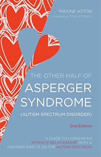 Beispielbild fr The Half of Asperger Syndrome (Autism Spectrum Disorder): A Guide to Living in an Intimate Relationship with a Partner who is on the Autism Spectrum Second Edition zum Verkauf von WorldofBooks