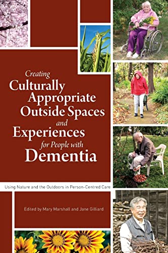 Beispielbild fr Creating Culturally Appropriate Outside Spaces and Experiences for People with Dementia: Using Nature and the Outdoors in Person-Centred Care zum Verkauf von Books From California