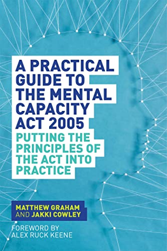 Stock image for A Practical Guide to the Mental Capacity ACT 2005: Putting the Principles of the ACT Into Practice for sale by ThriftBooks-Atlanta