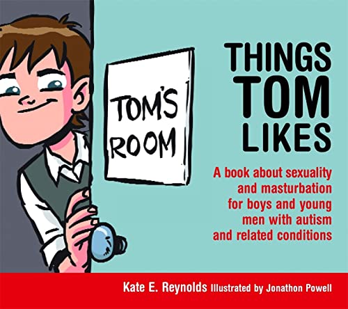 9781849055222: Things Tom Likes: A book about sexuality and masturbation for boys and young men with autism and related conditions (Sexuality and Safety with Tom and Ellie)