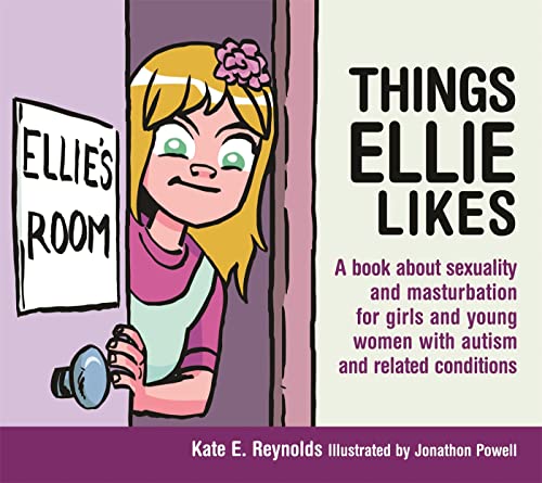 Beispielbild fr Things Ellie Likes: A book about sexuality and masturbation for girls and young women with autism and related conditions (Sexuality and Safety with Tom and Ellie) zum Verkauf von Monster Bookshop
