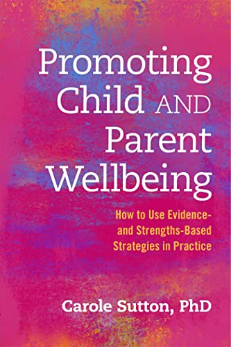 9781849055727: Promoting Child and Parent Wellbeing: How to Use Evidence- and Strengths-Based Strategies in Practice