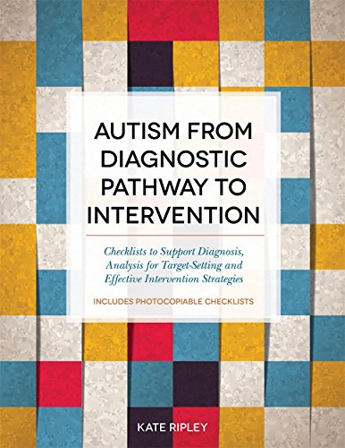 Beispielbild fr Autism from Diagnostic Pathway to Intervention: Checklists to Support Diagnosis, Analysis for Target-Setting and Effective Intervention Strategies zum Verkauf von Books From California