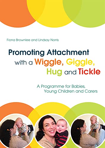 Stock image for Promoting Attachment With a Wiggle, Giggle, Hug and Tickle: A Programme for Babies, Young Children and Carers for sale by Books From California