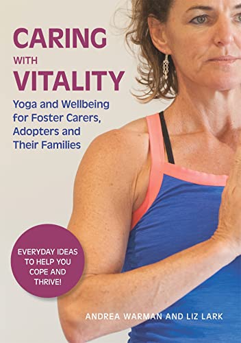 Beispielbild fr Caring with Vitality - Yoga and Wellbeing for Foster Carers, Adopters and Their Families: Everyday Ideas to Help You Cope and Thrive! zum Verkauf von WorldofBooks