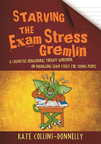 9781849056984: Starving the Exam Stress Gremlin: A Cognitive Behavioural Therapy Workbook on Managing Exam Stress for Young People: 12 (Gremlin and Thief CBT Workbooks)