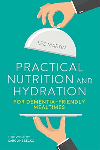 Stock image for Practical Nutrition and Hydration for Dementia-Friendly Mealtimes for sale by WorldofBooks