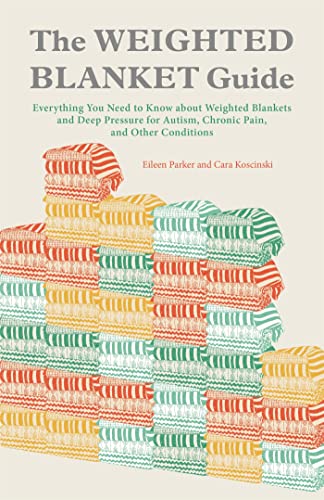 Beispielbild fr The Weighted Blanket Guide: Everything You Need to Know about Weighted Blankets and Deep Pressure for Autism, Chronic Pain, and Other Conditions zum Verkauf von WorldofBooks