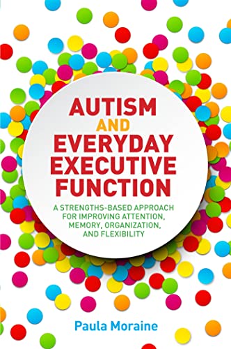 Beispielbild fr Autism and Everyday Executive Function: A Strengths-Based Approach for Improving Attention, Memory, Organization and Flexibility zum Verkauf von WorldofBooks