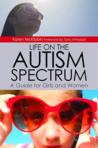 LIFE ON THE AUTISM SPECTRUM: A Guide For Girls & Women