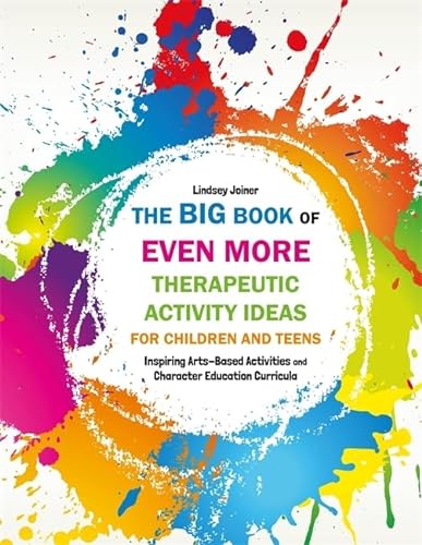 9781849057493: The Big Book of EVEN MORE Therapeutic Activity Ideas for Children and Teens: Inspiring Arts-Based Activities and Character Education Curricula