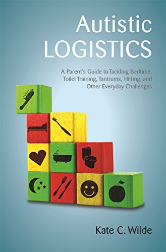 Stock image for Autistic Logistics: A Parents Guide to Tackling Bedtime, Toilet Training, Tantrums, Hitting, and Other Everyday Challenges for sale by Goodwill of Colorado