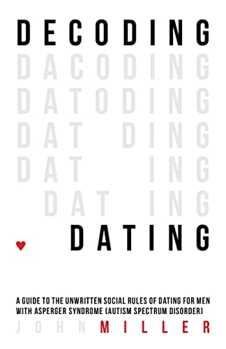 Beispielbild fr Decoding Dating: A Guide to the Unwritten Social Rules of Dating for Men With Asperger Syndrome (Autism Spectrum Disorder) zum Verkauf von BooksRun