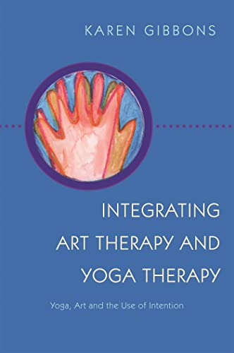 INTEGRATING ART THERAPY AND YOGA THERAPY: Yoga, Art & The Use Of Intention