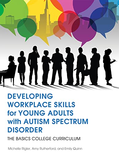 Stock image for Developing Workplace Skills for Young Adults with Autism Spectrum Disorder : The BASICS College Curriculum for sale by Better World Books