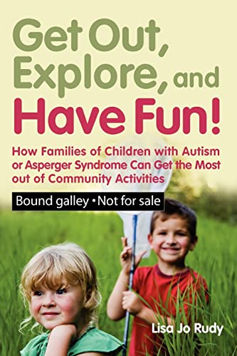 Stock image for Get Out, Explore, and Have Fun!: How Families of Children With Autism or Asperger Syndrome Can Get the Most Out of Community Activities for sale by SecondSale