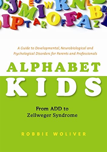 Beispielbild fr Alphabet Kids - From ADD to Zellweger Syndrome: A Guide to Developmental, Neurobiological and Psychological Disorders for Parents and Professionals zum Verkauf von Books From California
