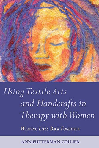 9781849058384: Using Textile Arts and Handcrafts in Therapy with Women: Weaving Lives Back Together