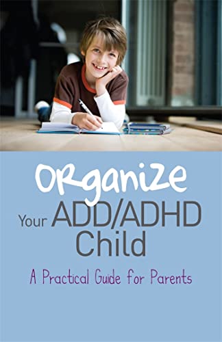 Stock image for Organize Your ADD/ADHD Child: A Practical Guide for Parents for sale by SecondSale