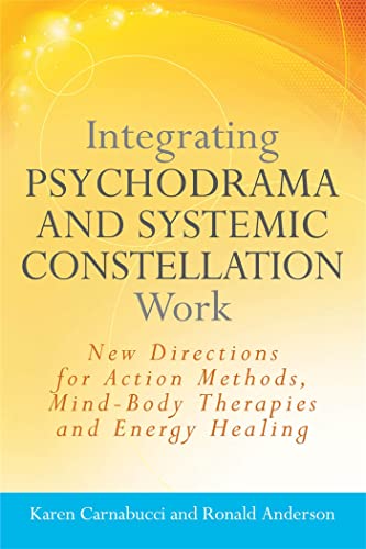 Beispielbild fr Integrating Psychodrama and Systemic Constellation Work: New Directions for Action Methods, Mind-Body Therapies and Energy Healing zum Verkauf von WorldofBooks