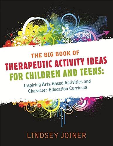 Stock image for Big Book of Therapeutic Activity Ideas for Children and Teens: Inspiring Arts-Based Activities and Character Education Curricula for sale by Emerald Green Media