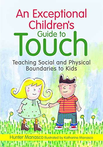 Stock image for An Exceptional Childrens Guide to Touch: Teaching Social and Physical Boundaries to Kids for sale by Goodwill of Colorado
