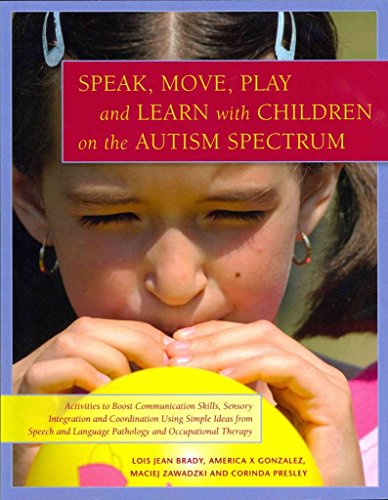 SPEAK, MOVE, PLAY AND LEARN WITH CHILDREN ON THE AUTISM SPECTRUM: Activities To Boost Communicati...