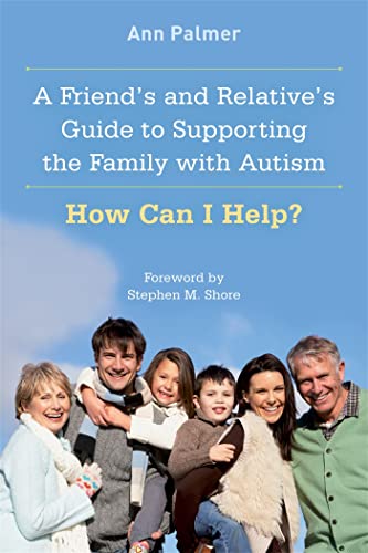 Stock image for A Friend's and Relative's Guide to Supporting the Family with Autism : How Can I Help? for sale by Better World Books