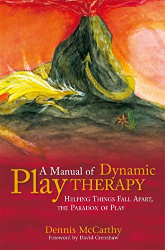 9781849058797: A Manual of Dynamic Play Therapy: Helping Things Fall Apart, the Paradox of Play