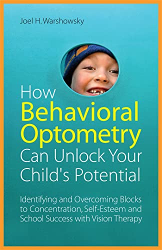 HOW BEHAVIORAL OPTOMETRY CAN UNLOCK YOUR CHILDS POTENTIAL: Identifying & Overcoming Blocks To Con...