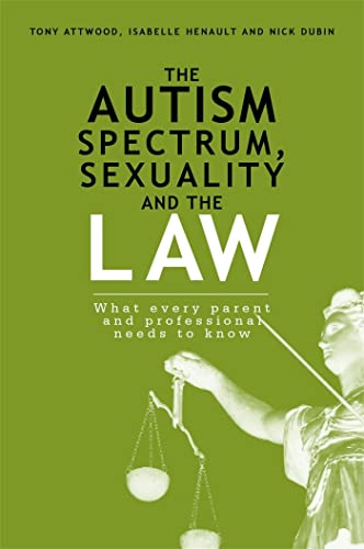 9781849059190: The Autism Spectrum, Sexuality and the Law: What every parent and professional needs to know