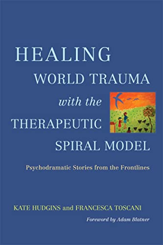 Beispielbild fr Healing World Trauma With the Therapeutic Spiral Model: Psychodramatic Stories from the Frontline zum Verkauf von Books From California