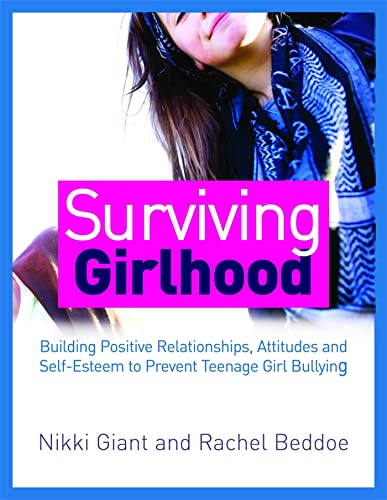 Stock image for Surviving Girlhood: Building Positive Relationships, Attitudes and Self-Esteem to Prevent Tennage Girl Bullying for sale by Emerald Green Media