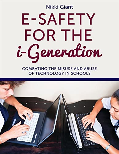 Stock image for E-Safety for the I-Generation: Combating the Misuse and Abuse of Technology in Schools for sale by Books From California