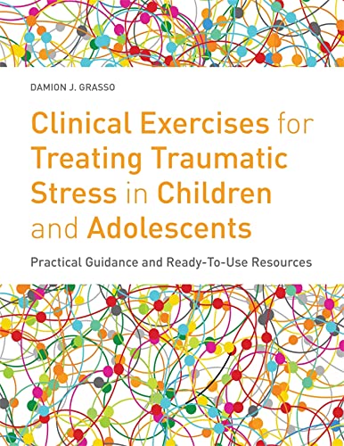 Stock image for Clinical Exercises for Treating Traumatic Stress in Children and Adolescents: Practical Guidance and Ready-to-use Resources for sale by Dream Books Co.