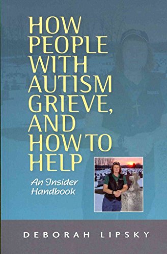 HOW PEOPLE WITH AUTISM GRIEVE AND HOW TO HELP: An Insider Handbook