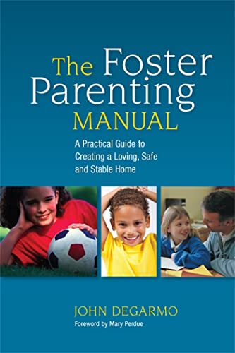 Stock image for The Foster Parenting Manual : A Practical Guide to Creating a Loving, Safe and Stable Home for sale by Better World Books
