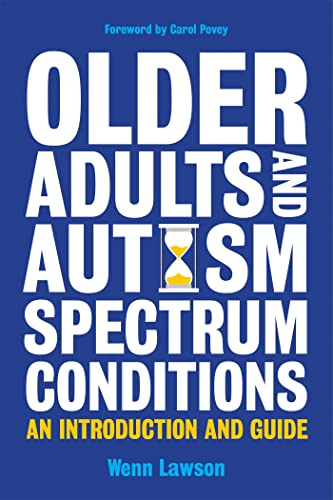 OLDER ADULTS AND AUTISM SPECTRUM DISORDERS: An Introduction & Guide
