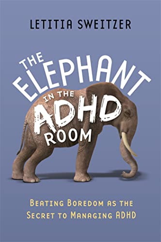9781849059657: The Elephant in the ADHD Room: Beating Boredom as the Secret to Managing ADHD
