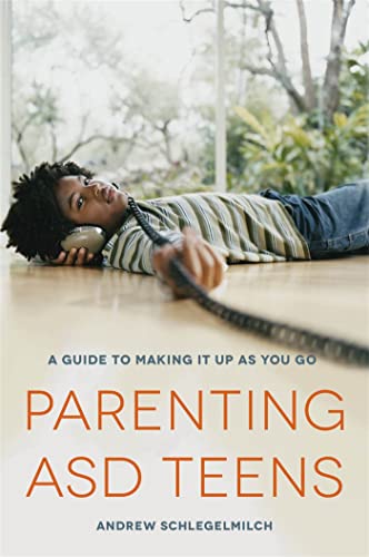 9781849059756: Parenting ASD Teens: A Guide to Making it Up As You Go