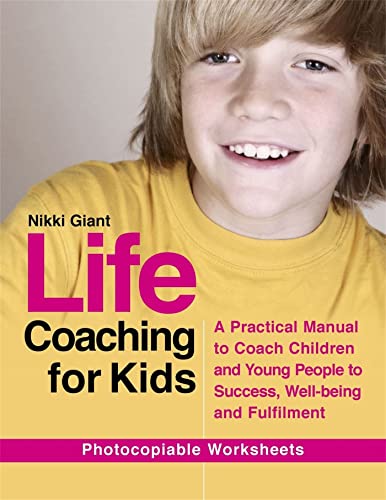 Stock image for Life Coaching for Kids: A Practical Manual to Coach Children and Young People to Success, Well-being and Fulfilment for sale by Zoom Books Company