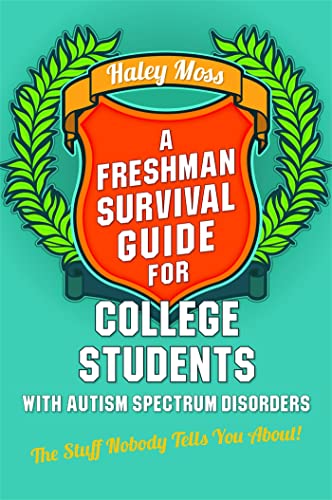 Imagen de archivo de A Freshman Survival Guide for College Students with Autism Spectrum Disorders: The Stuff Nobody Tells You About! a la venta por More Than Words