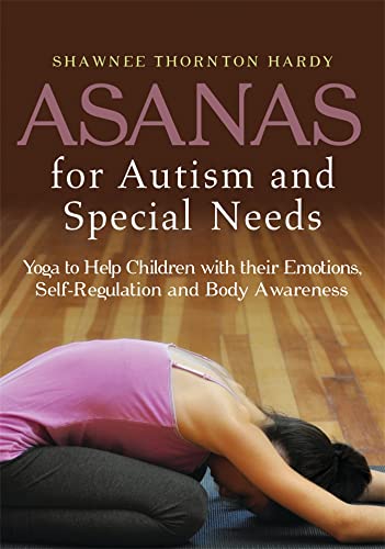 ASANAS FOR AUTISM AND SPECIAL NEEDS: Yoga To Help Children With Their Emotions, Self-Regulation &...