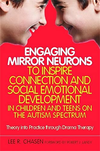 9781849059909: Engaging Mirror Neurons to Inspire Connection and Social Emotional Development in Children and Teens on the Autism Spectrum: Theory into Practice through Drama Therapy