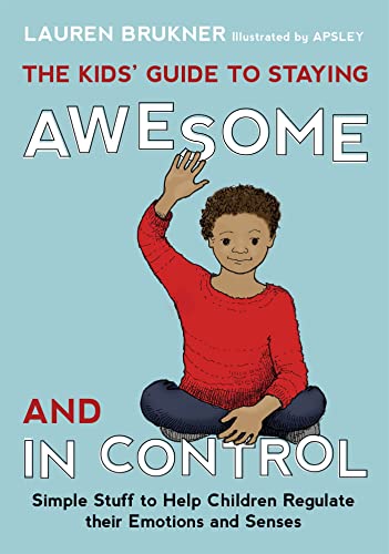 Stock image for The Kids Guide to Staying Awesome and In Control: Simple Stuff to Help Children Regulate their Emotions and Senses for sale by Goodwill of Colorado