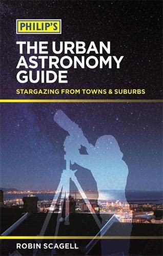 Beispielbild fr Philip's The Urban Astronomy Guide: Stargazing from towns and suburbs zum Verkauf von WorldofBooks