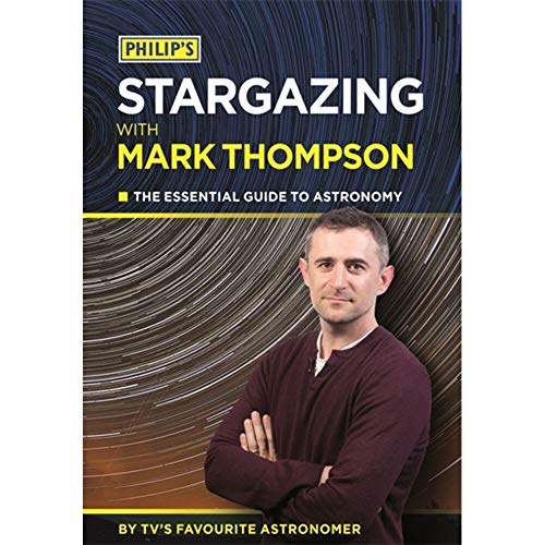 Stock image for Philip's Stargazing with Mark Thompson: The Essential Guide to Astronomy by TV's Favourite Astronomer for sale by WorldofBooks