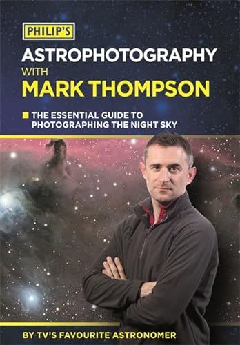 Beispielbild fr Philip's Astrophotography With Mark Thompson: The Essential Guide to Photographing the Night Sky by TV's Favourite Astronomer zum Verkauf von WorldofBooks
